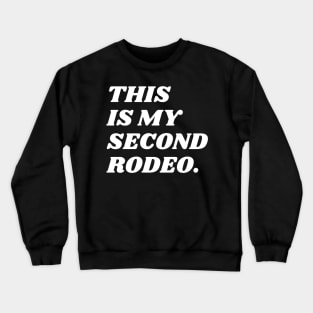 "This is my second rodeo." in plain white letters - cos you're not the noob, but barely Crewneck Sweatshirt